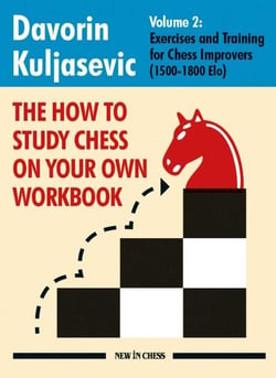 The How To Study Chess on Your Own Workbook - Exercises and Training for Chess Improvers (1500 - 1800 Elo)