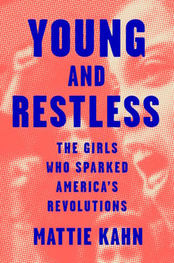 Young and Restless - The Girls Who Sparked America's Revolutions