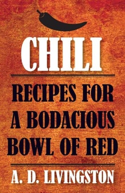 Chili - Recipes for a Bodacious Bowl of Red