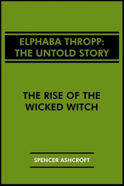 Elphaba Thropp, The Untold Story: The Rise of the Wicked Witch