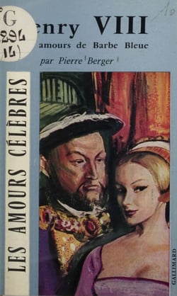 Henry VIII - Ou Les amours de Barbe-Bleue