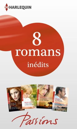 8 romans Passions inédits (nº447 à 450 - février 2014) - Harlequin collection Passions