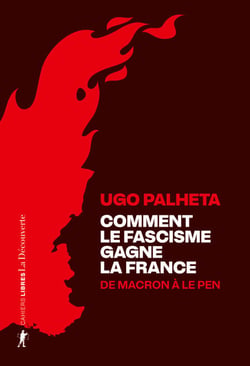 Comment le fascisme gagne la France - De Macron à Le Pen