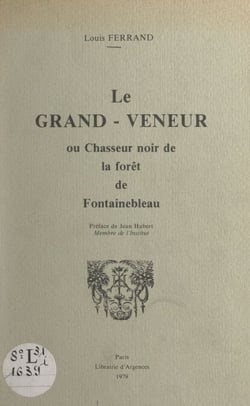 Le grand-veneur - Ou Chasseur noir de la forêt de Fontainebleau