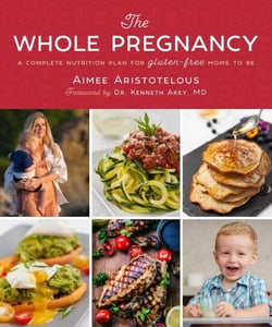 The Whole Pregnancy - A Complete Nutrition Plan for Gluten-Free Moms to Be