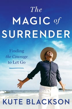 The Magic of Surrender - Finding the Courage to Let Go
