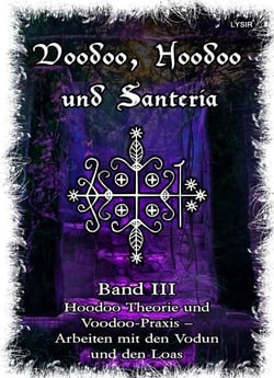 Voodoo, Hoodoo &amp; Santería – Band 3 Hoodoo Theorie und Voodoo-Praxis – Arbeiten mit den Vodun und den Loas