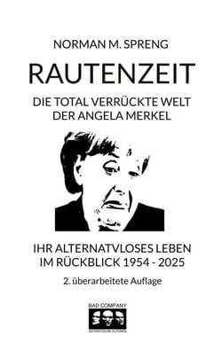 Rautenzeit - Die total verrückte Welt der Angela Merkel. Ihr alternativloses Leben im Rückblick 1954 - 2025