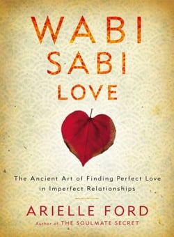 Wabi Sabi Love - The Ancient Art of Finding Perfect Love in Imperfect Relationships