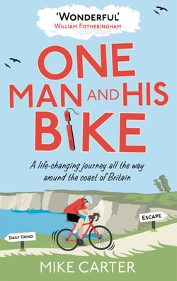 One Man and His Bike - A Life-Changing Journey All the Way Around the Coast of Britain - The Word-of-Mouth Bestseller