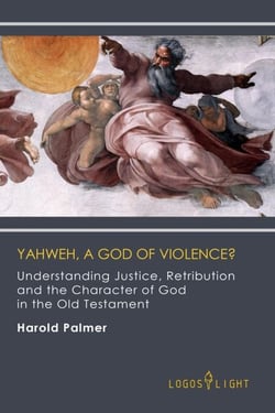 Yahweh, A God of Violence? Understanding Justice, Retribution and the Character of God in the Old Testament - Religious Studies, #1