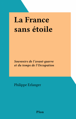 La France sans étoile - Souvenirs de l'avant-guerre et du temps de l'Occupation