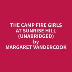 The Camp Fire Girls at Sunrise Hill (Unabridged)