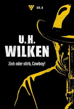 Zieh oder stirb, Cowboy! - U.H. Wilken 8 – Western