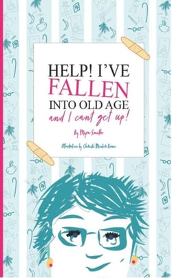Help!  I’ve Fallen Into Old Age and I Can’t Get Up!