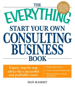The Everything Start Your Own Consulting Business Book - Expert, step-by-step advice for a successful and profitable career