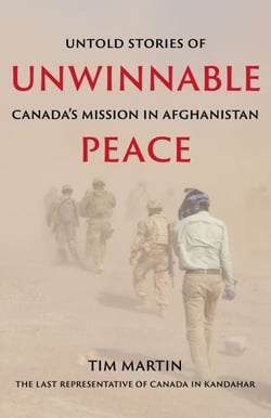 Unwinnable Peace - Untold Stories of Canada's Mission in Afghanistan