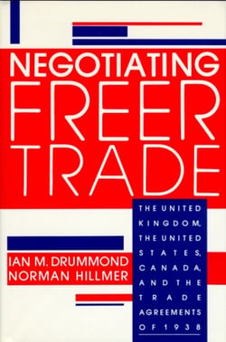 Negotiating Freer Trade - The United Kingdom, the United States, Canada, and the Trade Agreements of 1938
