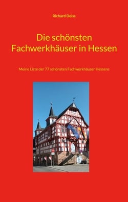 Die schönsten Fachwerkhäuser in Hessen - Meine Liste der 77 schönsten Fachwerkhäuser Hessens