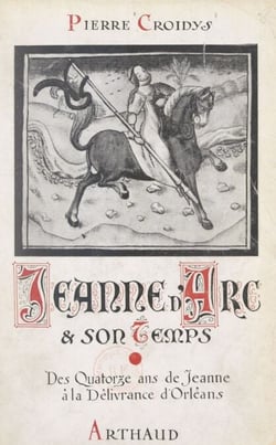 Jeanne d'Arc et son temps, jour par jour, avec la grande Lorraine, à travers la France du XVe siècle ressuscitée (1). Des quatorze ans de Jeanne d'Arc à la délivrance d'Orléans - Ouvrage illustré de 19 reproductions de miniatures