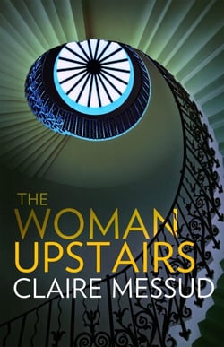 The Woman Upstairs - ' Messud's prose grabs the reader by the collar' New York Times Book Review