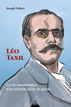 Léo Taxil - La vie tumultueuse d'un mystificateur de génie