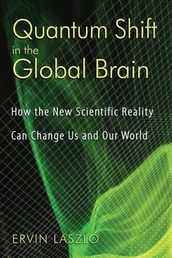 Quantum Shift in the Global Brain - How the New Scientific Reality Can Change Us and Our World