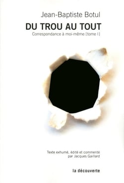 Du trou au tout - Correspondance à moi-même [tome 1]