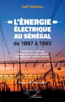 L'énergie électrique au Sénégal de 1887 à 1985 - Transfert de technologie, appropriation et enjeu politique d'un patrimoine industriel naissant