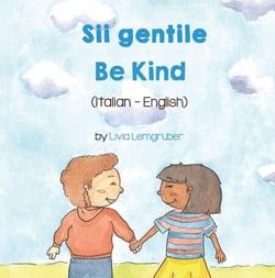 Be Kind (Italian-English) - Language Lizard Bilingual Living in Harmony Series