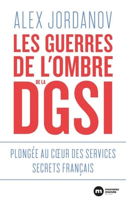 Les guerres de l'ombre de la DGSI - Plongée au coeur des services secrets français