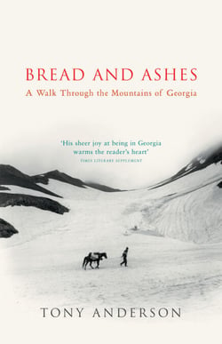 Bread And Ashes - A Walk Through the Mountains of Georgia