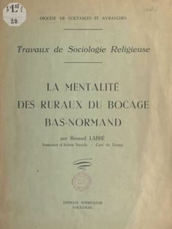 La mentalité des ruraux du bocage bas-normand - Travaux de sociologie religieuse