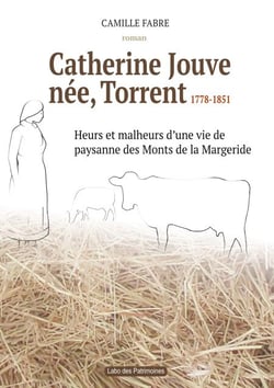 Catherine Jouve, née Torrent, 1778-1851 - Heurs et malheurs d'une vie de paysane des Monts de la Margeride
