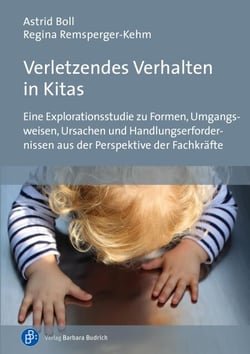 Verletzendes Verhalten in Kitas - Eine Explorationsstudie zu Formen, Umgangsweisen, Ursachen und Handlungserfordernissen aus der Perspektive der Fachkräfte