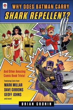 Why Does Batman Carry Shark Repellent? - And Other Amazing Comic Book Trivia!