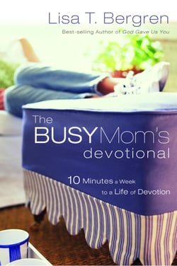The Busy Mom's Devotional - Ten Minutes a Week to a Life of Devotion