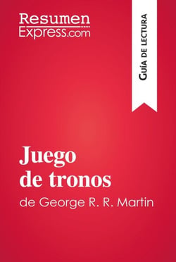 Juego de tronos de George R. R. Martin (Guía de lectura) - Resumen y análisis completo