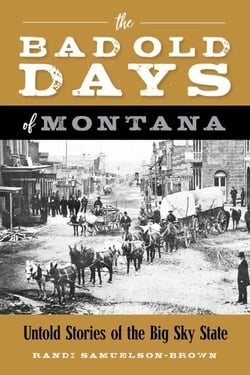 Bad Old Days of Montana - Untold Stories of the Big Sky State