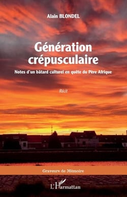 Génération crépusculaire - Notes d'un bâtard culturel en quête du Père Afrique