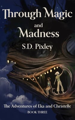 Through Magic and Madness: The Adventures of Eka and Christelle: Book Three - A Waker World Adventure: Eka and Christelle, #3
