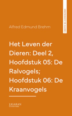 Het Leven der Dieren: Deel 2, Hoofdstuk 05: De Ralvogels; Hoofdstuk 06: De Kraanvogels