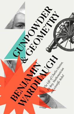 Gunpowder and Geometry - The Life of Charles Hutton, Pit Boy, Mathematician and Scientific Rebel