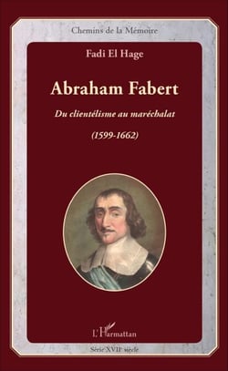 Abraham Fabert - Du clientélisme au maréchalat (1599-1662)