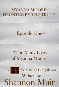 Myanna Moore: Haunted by the Truth Episode One - "The Many Lives of Myanna Moore" - Myanna Moore: Haunted by the Truth, #1