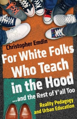 For White Folks Who Teach in the Hood... and the Rest of Y'all Too - Reality Pedagogy and Urban Education
