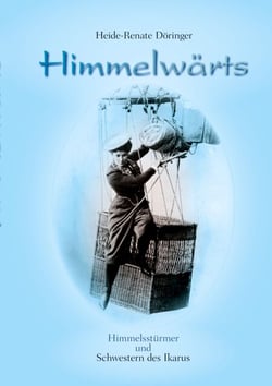 Himmelwärts - Himmelsstürmer und Schwestern des Ikarus