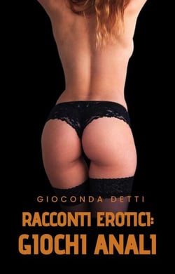 RACCONTI EROTICI: Giochi Anali
