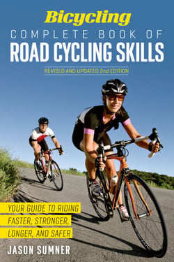 Bicycling Complete Book of Road Cycling Skills - Your Guide to Riding Faster, Stronger, Longer, and Safer