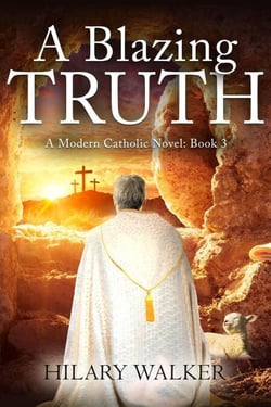 A Blazing Truth - A Modern Catholic Trilogy, #3